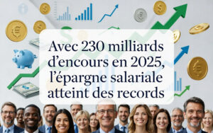 Les records de l’épargne salariale en 2025 : entre succès populaire et tentation du déblocage ?